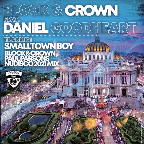Block & Crown - Smalltown Boy feat Daniel Goodheart (Block & Crown & Paul Parsons 2021 Nudisco Mix) [LPM052]